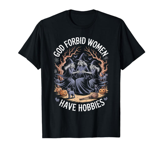 God Forbid Women Have Hobbies, Funny Witch T-Shirt