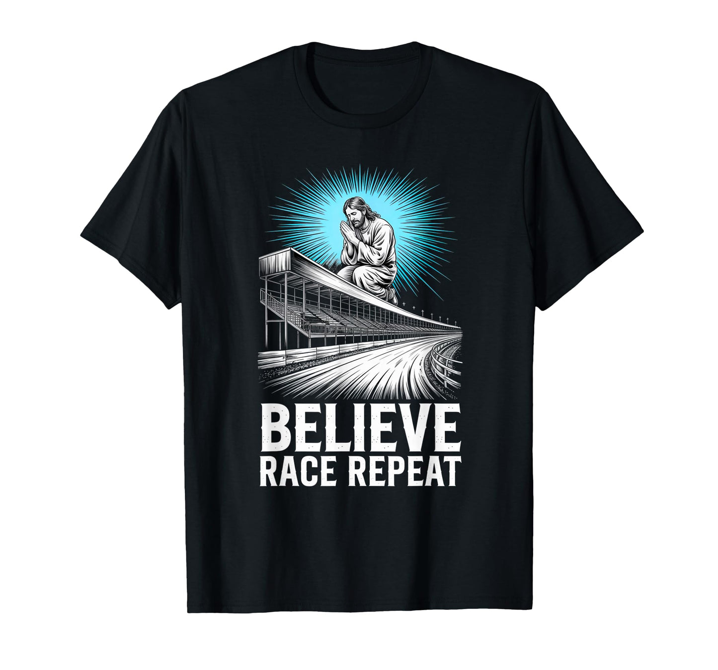Dirt Track Racing Believe Race Repeat Local Raceway Speedway T-Shirt