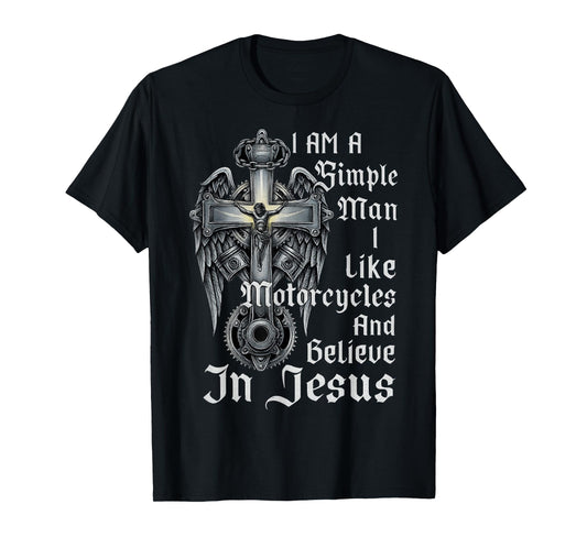 I Am A Simple Man I Like Motorcycles And Believe In Jesus T-Shirt