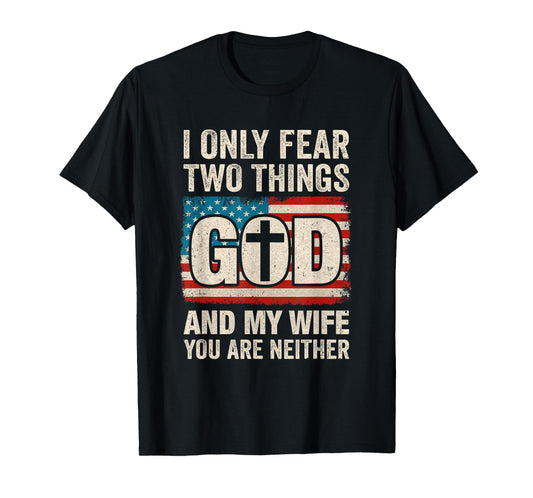 Humor Dad Husband I Only Fear Two Things God And My Wife T-Shirt