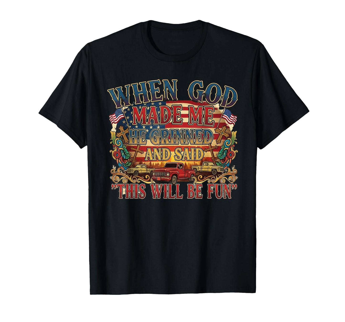 When God Made Me He Grinned and Said This Will Be Fun T-Shirt