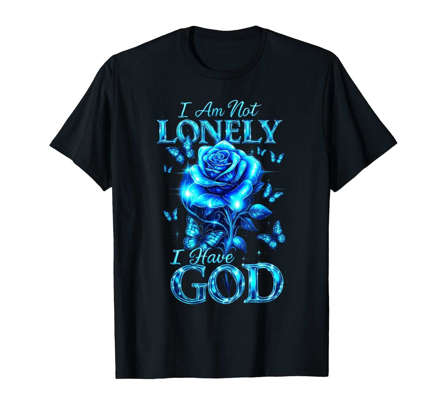 I Am Not Lonely I Have God Rose Butterfly Inspirational Tee T-Shirt
