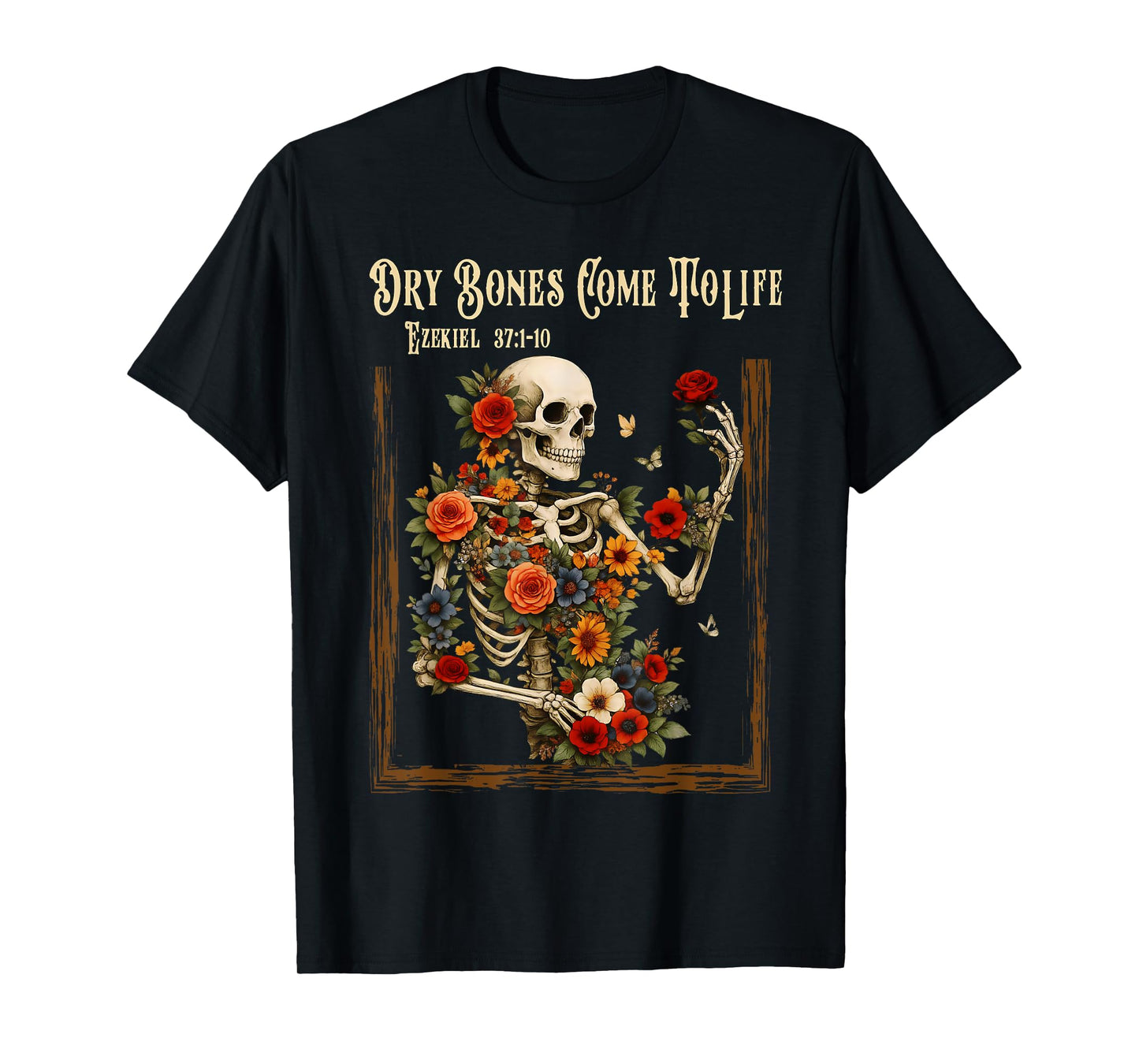 Dry Bones Come to Life Funny Skeleton Floral Christian Faith T-Shirt