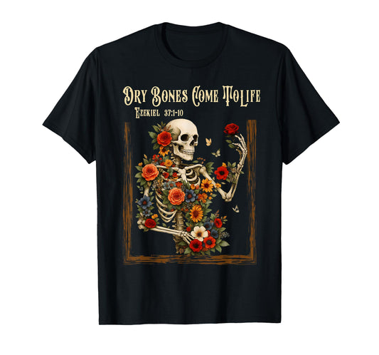 Dry Bones Come to Life Funny Skeleton Floral Christian Faith T-Shirt