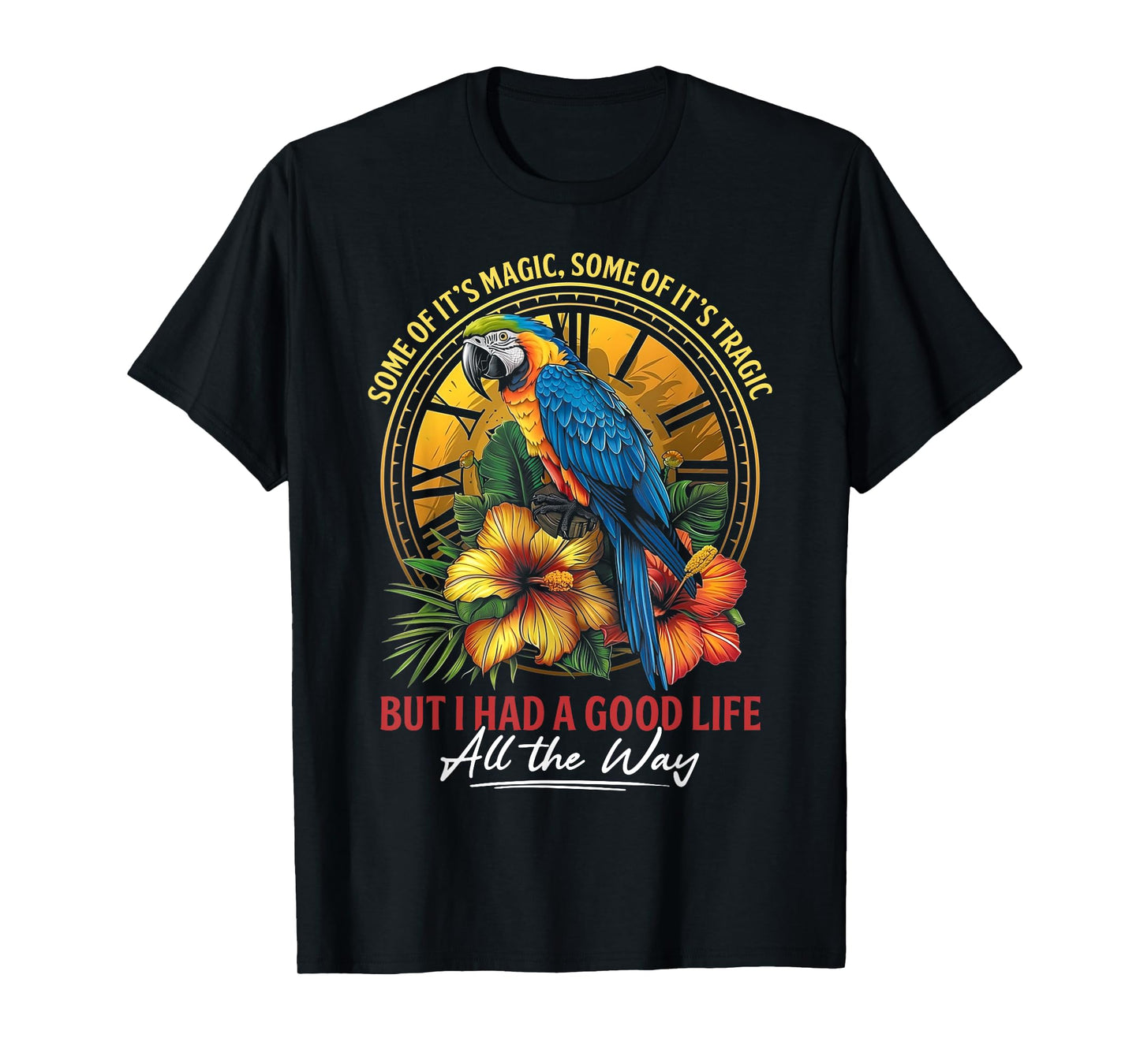 Some Of It's Magic Some Of It's Tragic Parrot Funny Quote T-Shirt