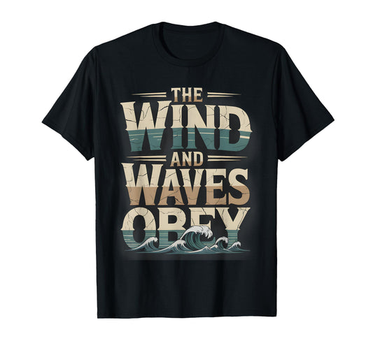 The Wind and Waves Obey Inspirational Religious Faith LLC T-Shirt