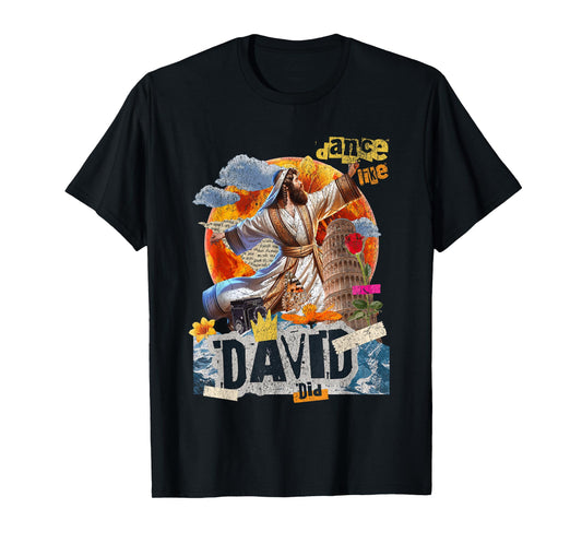 I Will Dance Like David Danced A Joyful Praise in Every Step T-Shirt