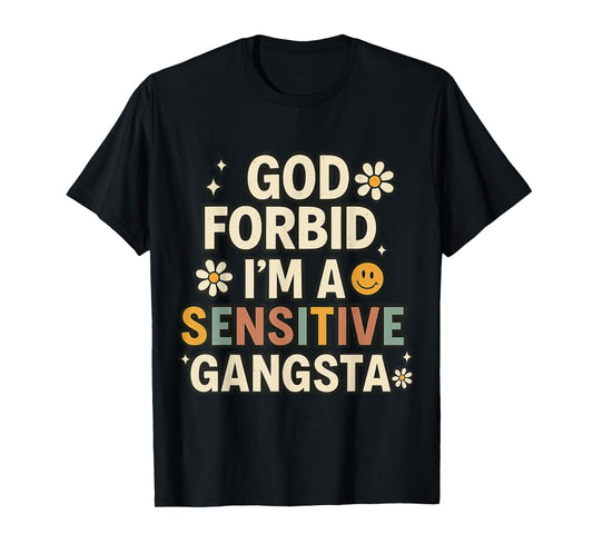 Retro Funny God Forbid I'm A Sensitive Gangsta Cute Cozy T-Shirt