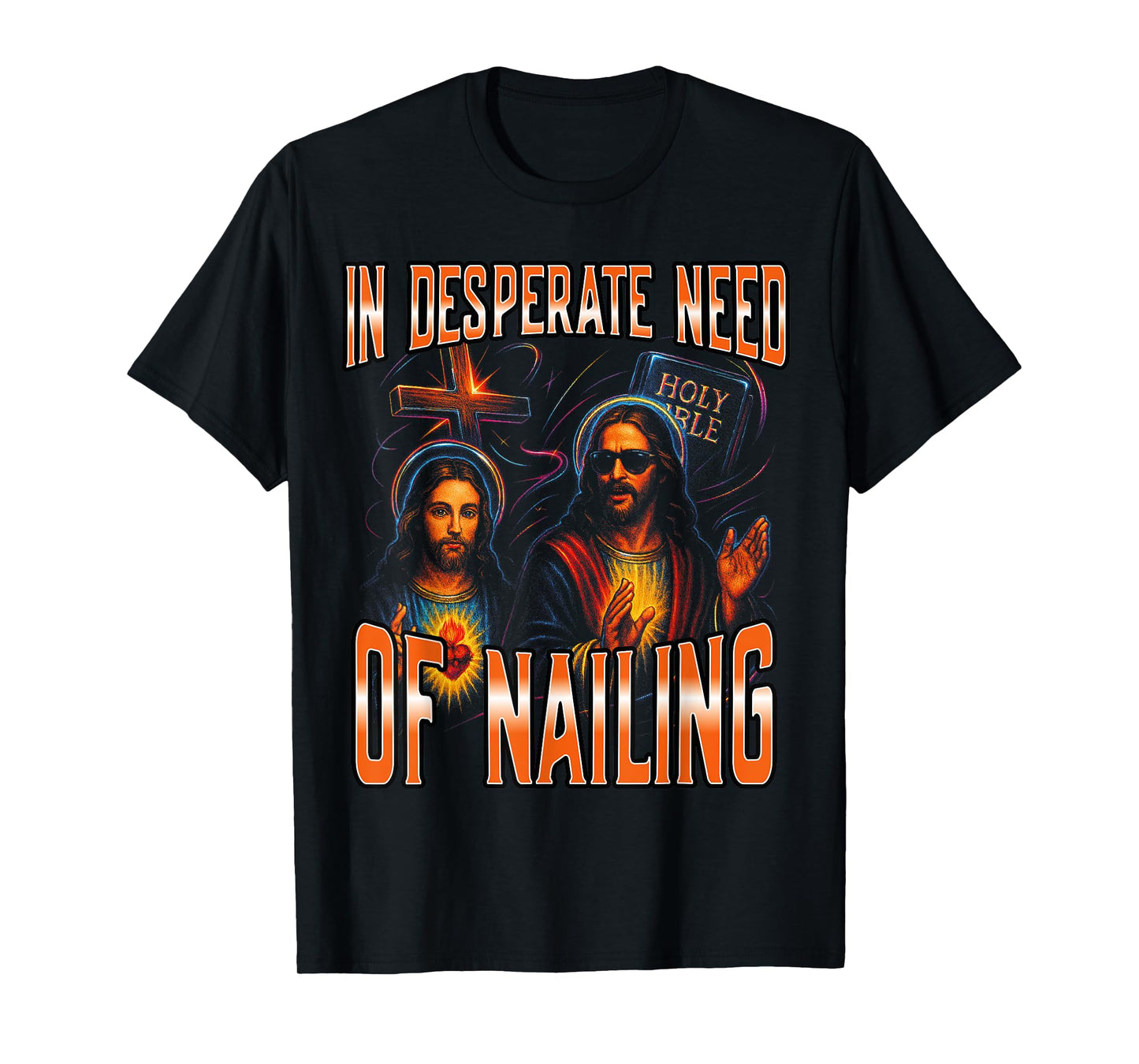 In Desperate Need Of Nailing Holy Bible Jesus Meme Women Men T-Shirt