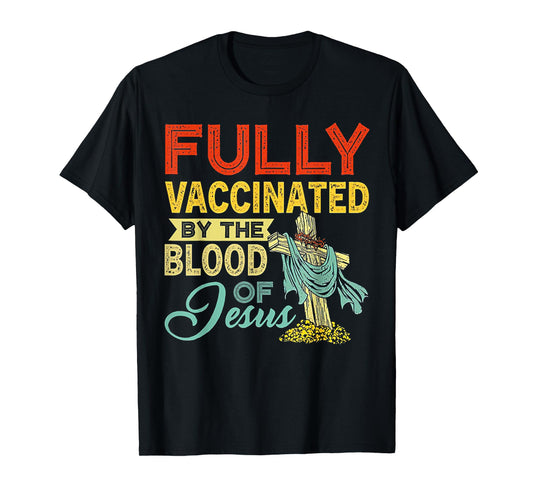 Fully Vaccinated By The Blood Of Jesus T-Shirt
