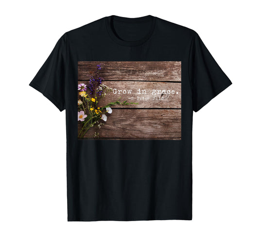 2 Peter 3 18 Grow in Grace Christian Quotes T-Shirt