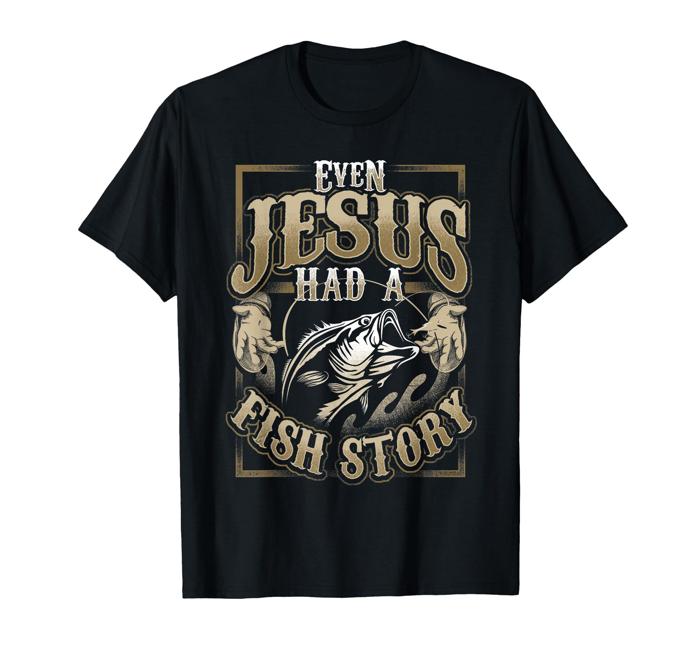 Even Jesus Had A Fish Story T-Shirt