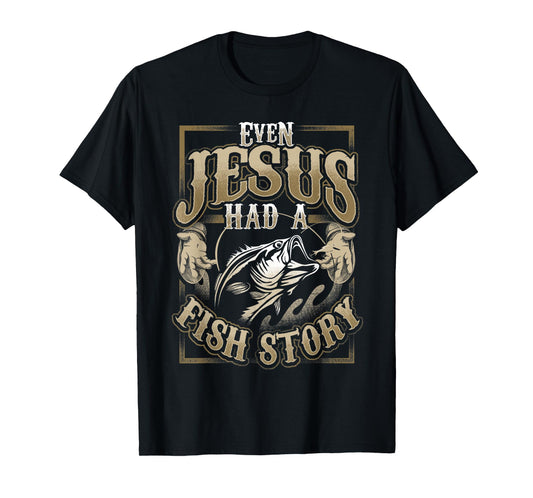 Even Jesus Had A Fish Story T-Shirt