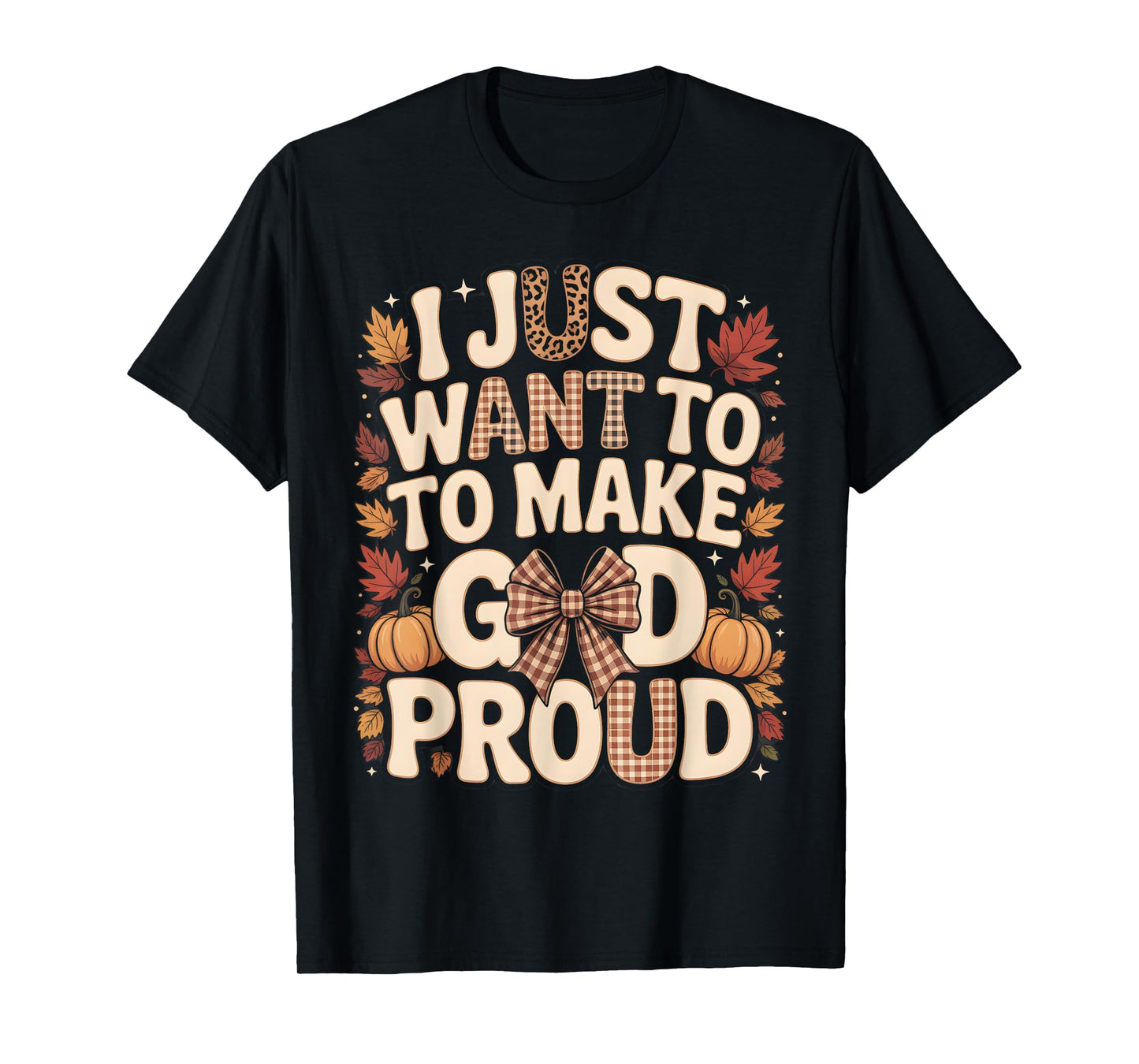 I Just Want to Make God Proud Faith Fall Christian T-Shirt