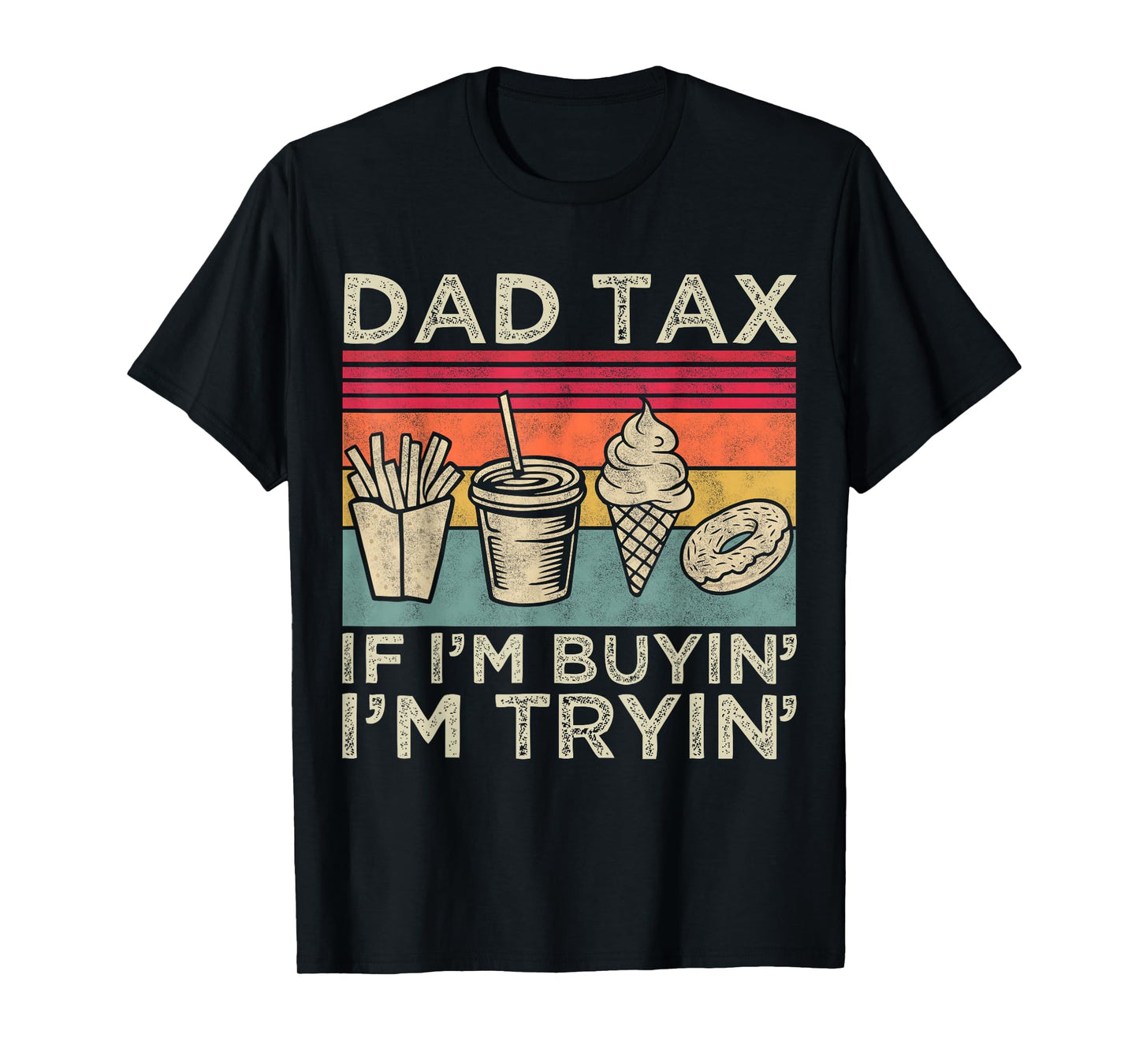 Dad Tax If I'm Buyin' I'm Tryin' Funny Dad Father’s Day Men T-Shirt