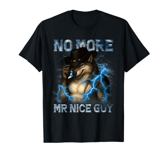 No More Mr Nice Guy Funny Alpha Wolf Meme Unhinged Brainrot T-Shirt
