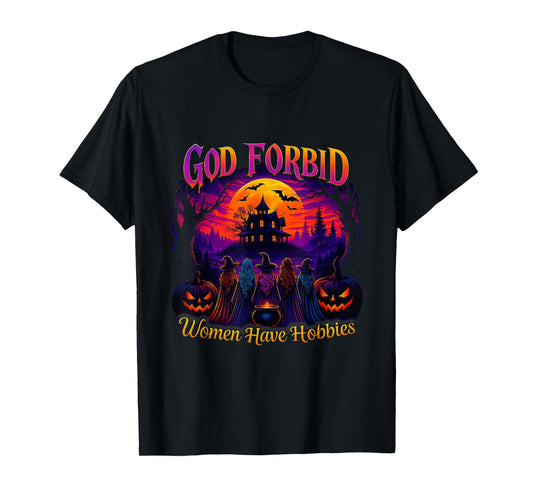 God Forbid Halloween Spooky Season Witch Women Have Hobbies T-Shirt