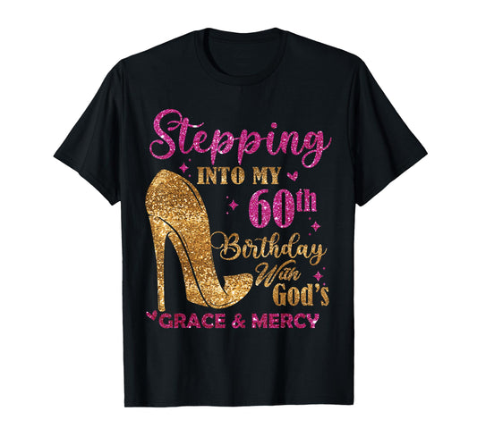 Stepping into My 60th with God's Grace and Mercy T-Shirt