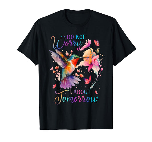 Do Not Worry About Tomorrow Hummingbird Butterfly Quote T-Shirt