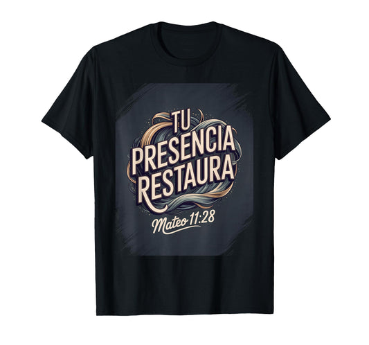 Tu Presencia Restaura – Mateo 11:28 Christian Faith Design T-Shirt