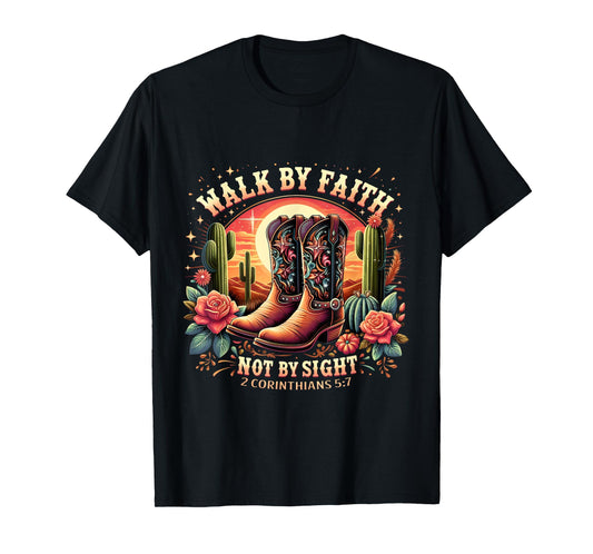 Walk by Faith Not by Sight Christian Cowboy Boots Western T-Shirt