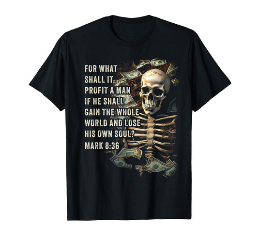 Mark 8:36 What Shall if Profit – Eternity Verse Warning T-Shirt