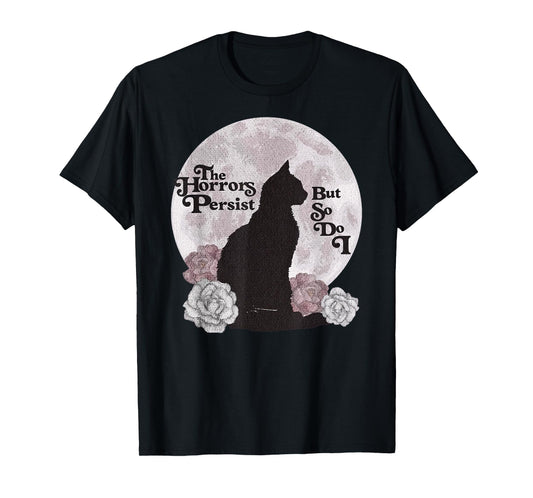 Quote The Horrors Persist But So Do I Funny Floral Cat Lover Men Women T-Shirt