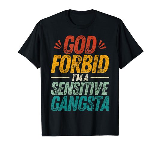 God Forbid I'm A Sensitive Gangsta T-Shirt