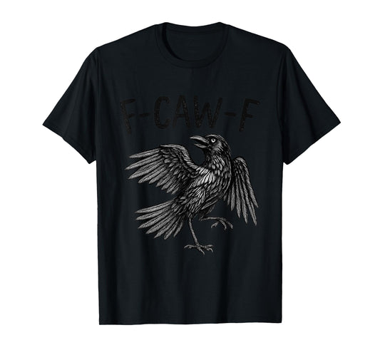 Black Raven F-Caw-F Funny Black Raven Quote T-Shirt