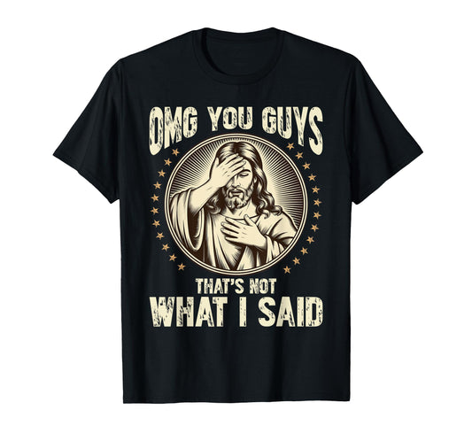 OMG You Guys That's Not What I Said Funny Jesus Christian T-Shirt