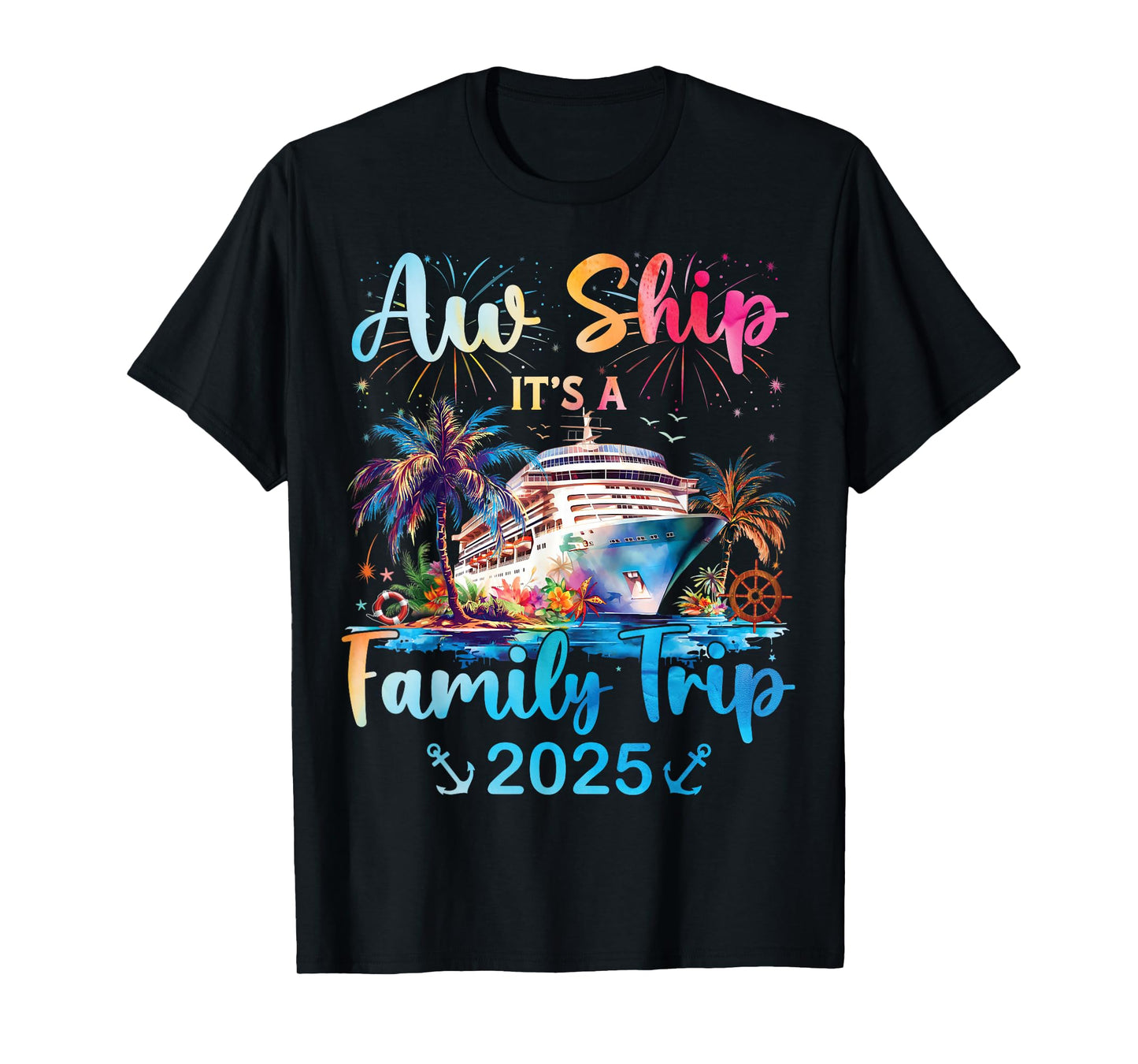 Aw Ship Its A Family Trip 2025 Cruise Family Vacation Trip T-Shirt
