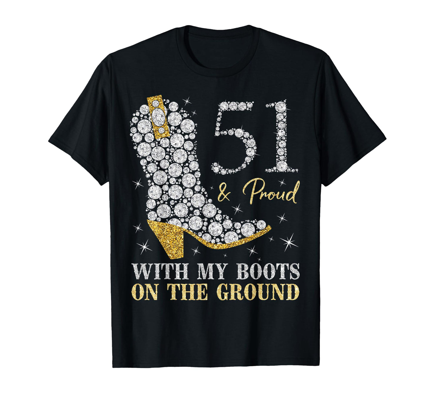 51 & Proud With My Boots On The Ground 51 Years Old Birthday T-Shirt