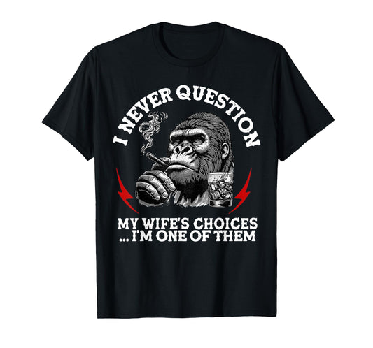 I Never Question My Wife's Choices Funny Monkey (On Back) T-Shirt