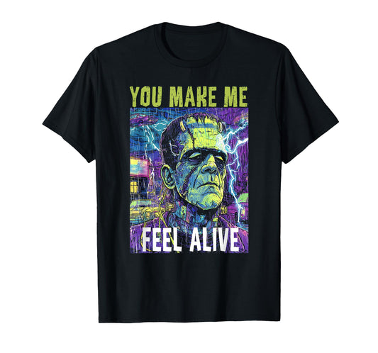 Retro Funny You Make Me Feel Alive Frankenstein Monster T-Shirt