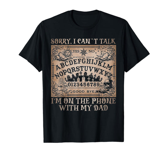 Sorry I Can’t Talk I'm On The Phone With My Dad Ouija Board T-Shirt