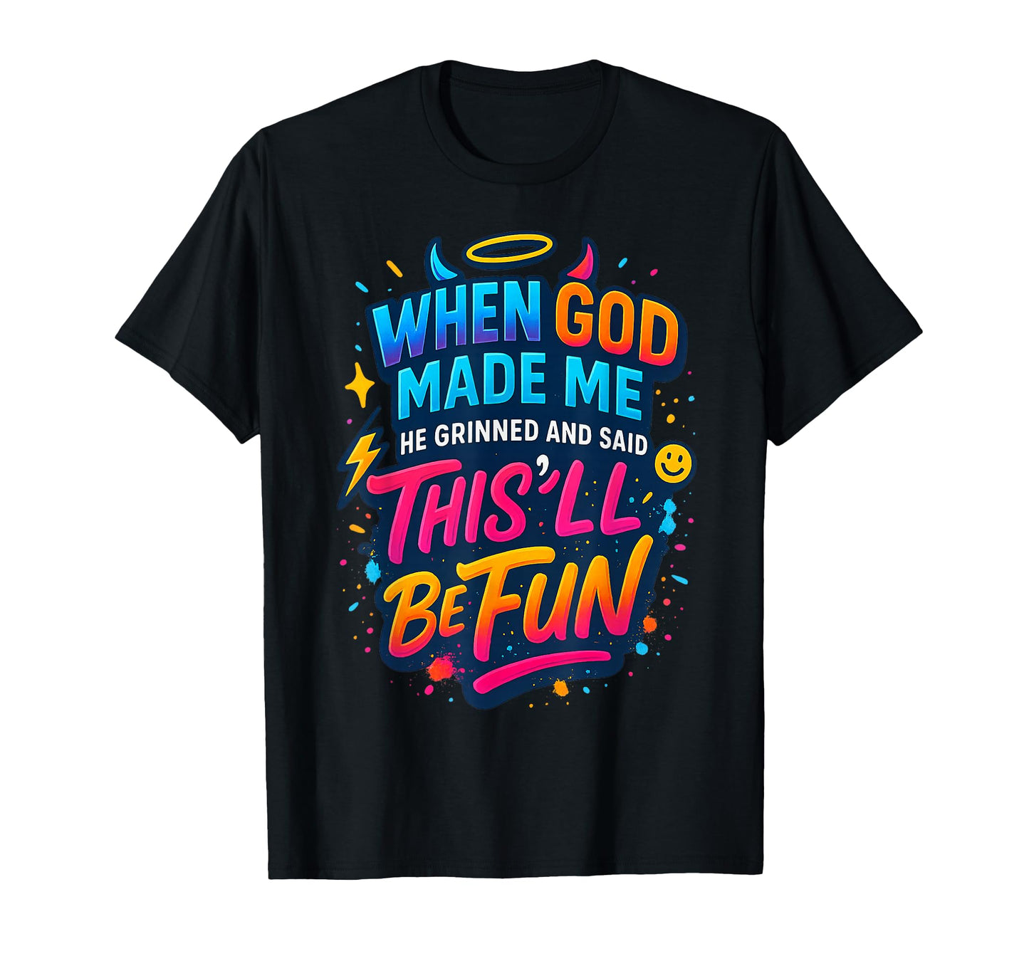 When God Made Me He Said This'll be Fun Funny Quote T-Shirt