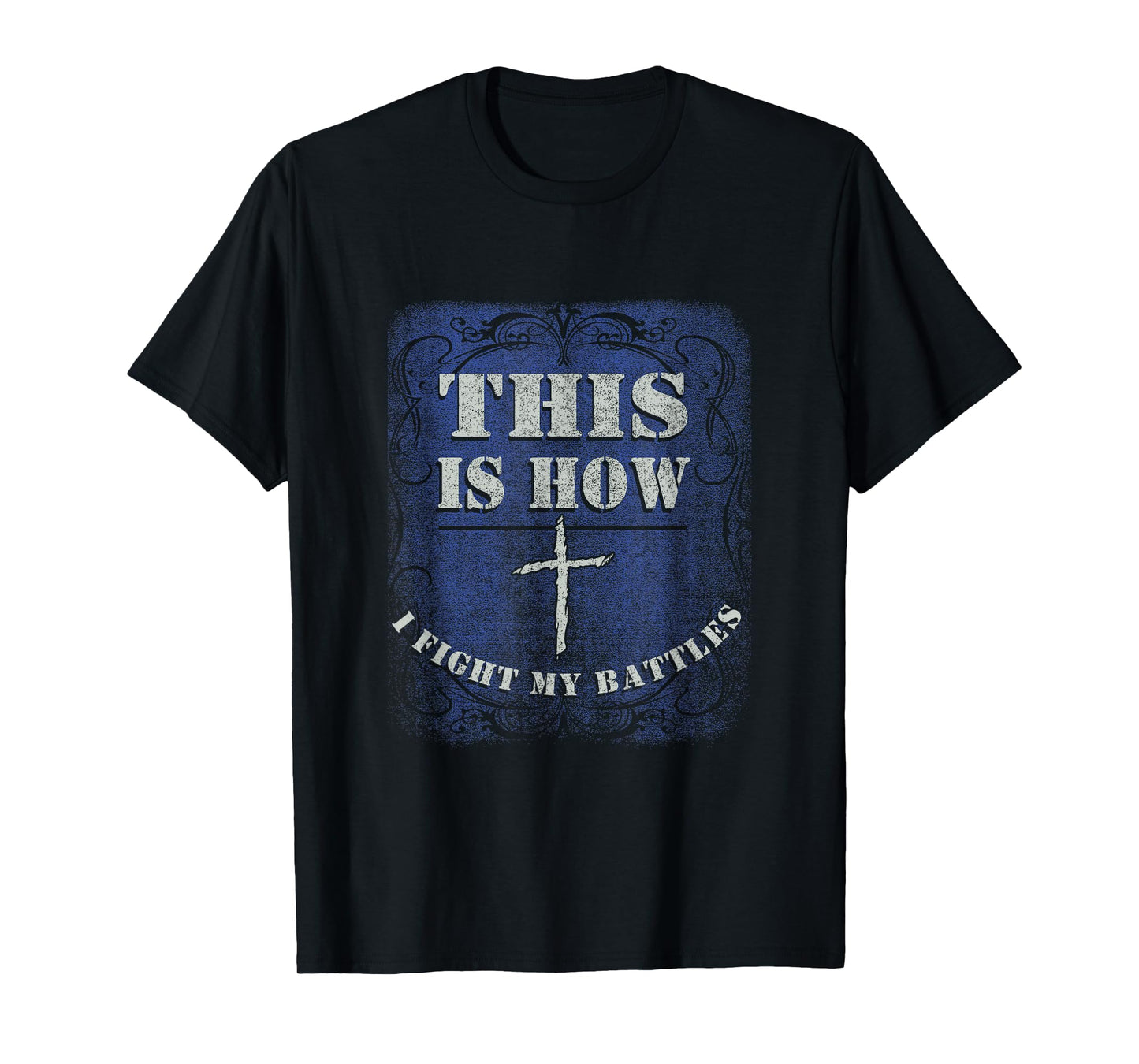 This is How I Fight My Battle - Religious Cross Christian T-Shirt