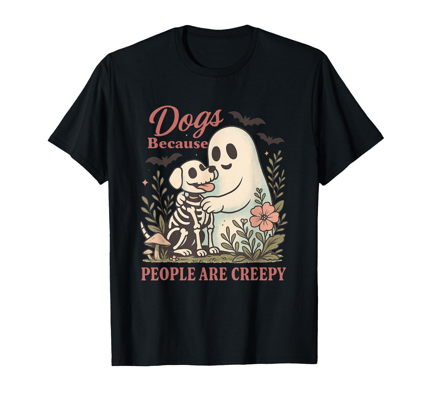Dogs Because People Are Creepy Quote T-Shirt