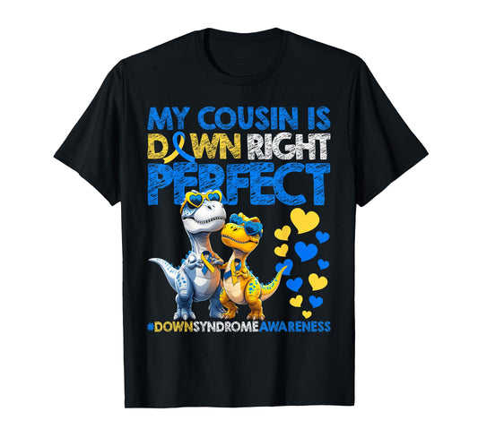 My Cousin Is Down Right Perfect Down Syndrome Awareness T21 T-Shirt