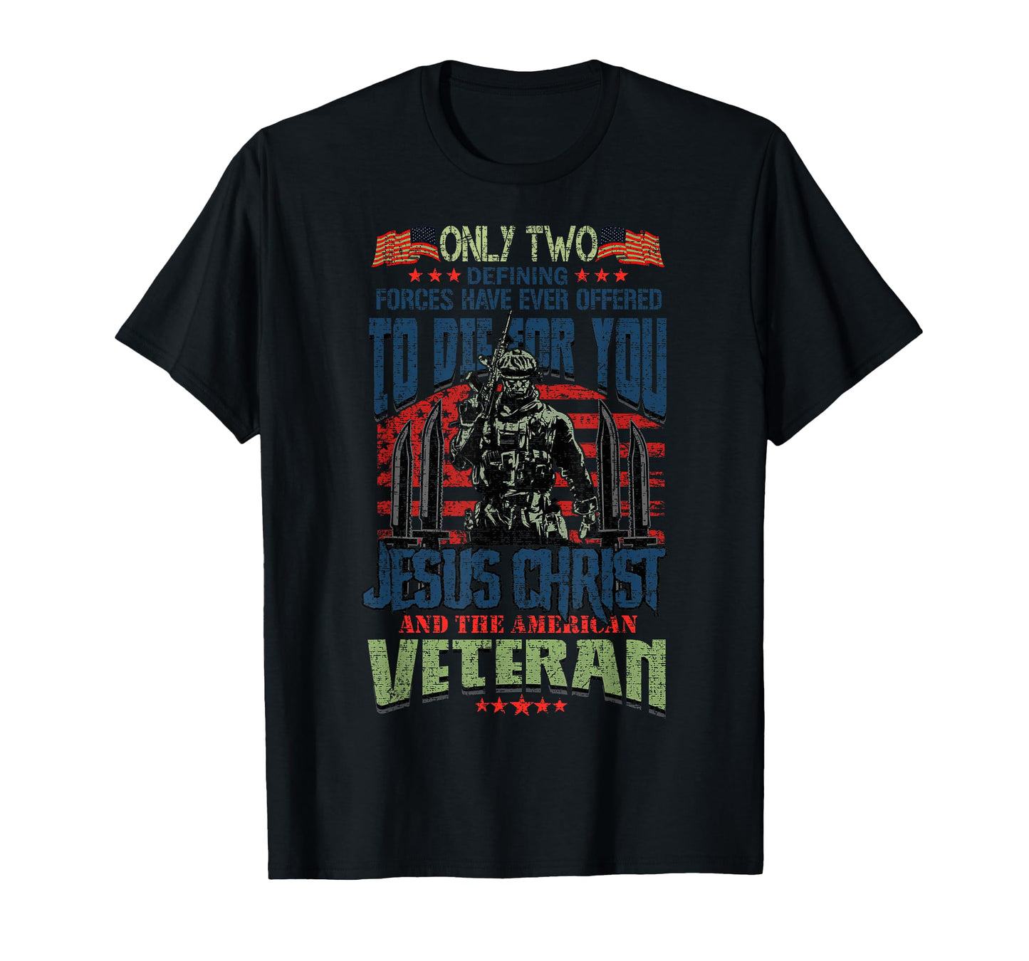 Only Two Defining Forces You Have Jesus Christ & The Veteran T-Shirt