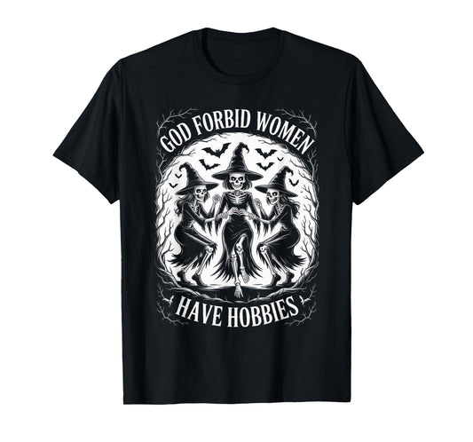 God Forbid Women Have Hobbies, Funny Witch T-Shirt