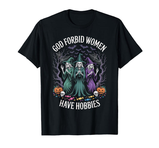 God Forbid Women Have Hobbies, Funny Witch T-Shirt