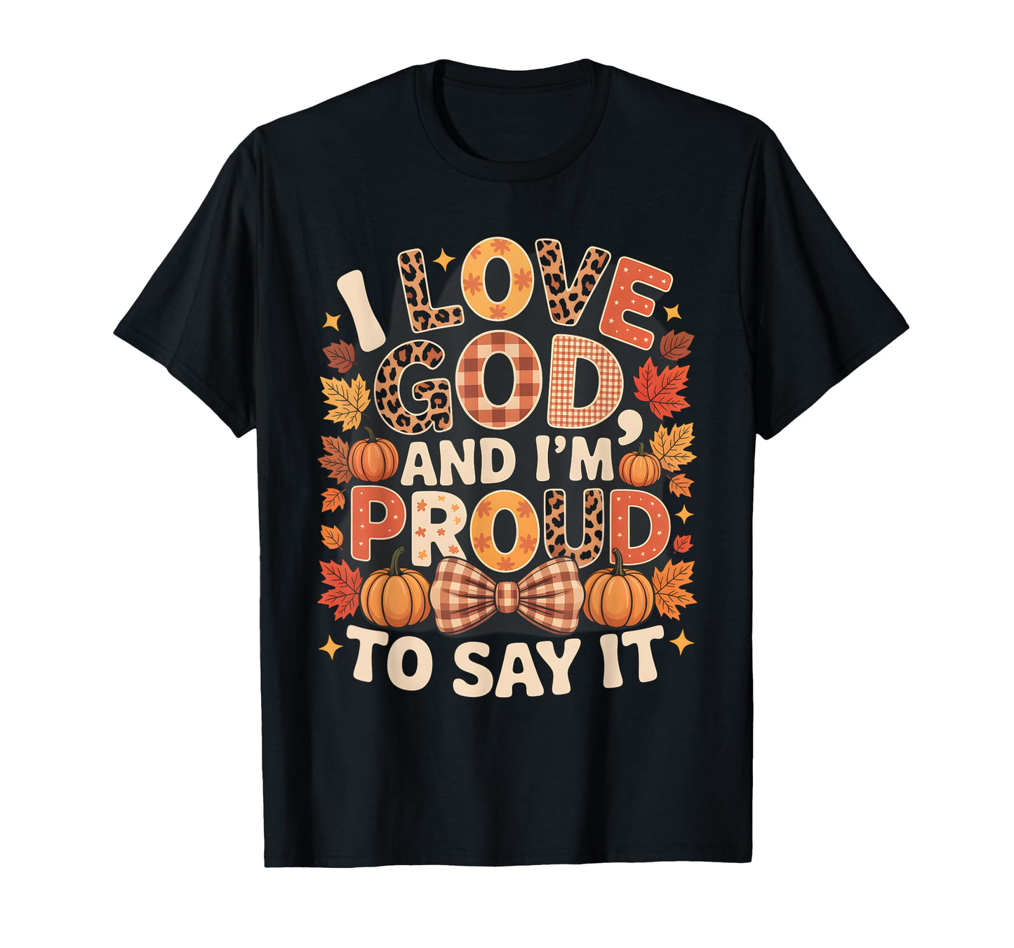 I Love God and I’m Proud to Say It Fall Faith T-Shirt