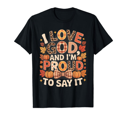 I Love God and I’m Proud to Say It Fall Faith T-Shirt