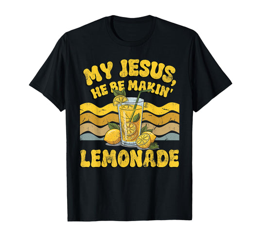 My Jesus He Be Making Lemonade, Lemonade Bible Verse Costume T-Shirt