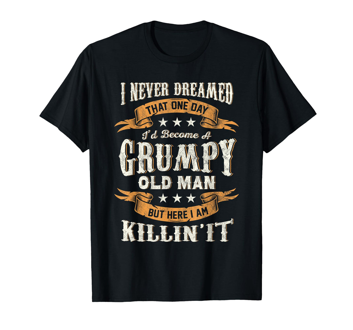 I Never Dreamed I'd Become A Grumpy Old Man Funny Grandpa T-Shirt