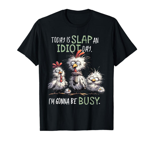 Today Is Slap An Idiot Day I'm Gonna Be Busy Funny Birds T-Shirt