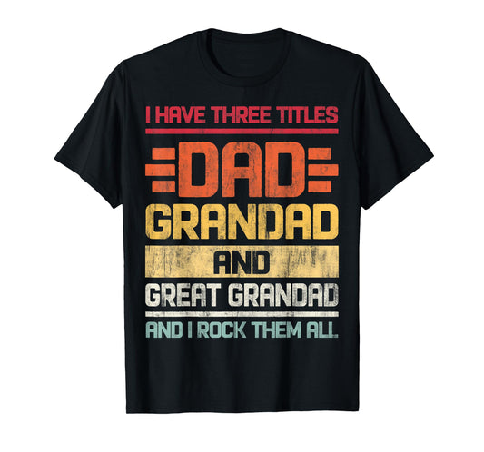 Three Titles Dad Grandad & Great Grandad And I Rock Them All T-Shirt