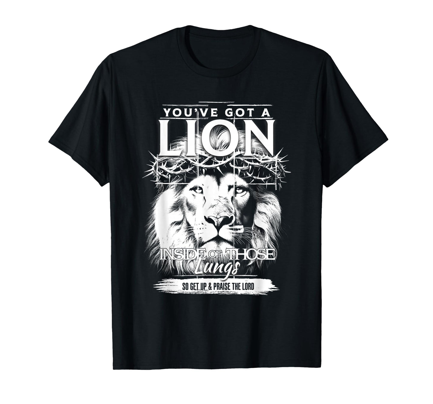 You Got A Lion Head Crown of Thorns Lung Get Up The Lord T-Shirt