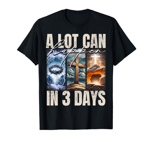 A Lot Can Happen In 3 Days Religious Jesus Cross Christian T-Shirt